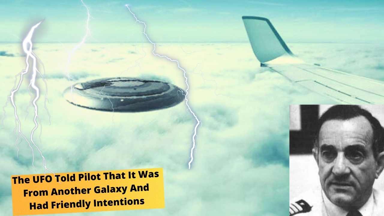 The UFO Told Pilot That It Was From Another Galaxy And Had Friendly Intentions