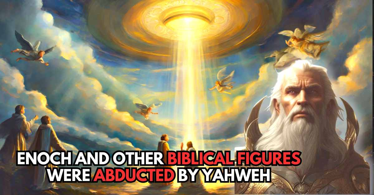 UFOs in the Bible? Enoch, Elijah, and Other Figures Taken by Yahweh In Chariots of Fire